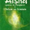 Aïsha, épouse du Prophète ou l'Islam au féminin-0