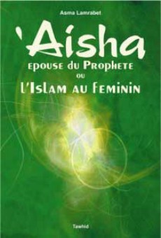Aïsha, épouse du Prophète ou l'Islam au féminin-0