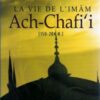 La vie de l'imam Ach-Chafi'i [150 - 204H]-0
