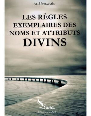 LES RÈGLES EXEMPLAIRES DES NOMS ET ATTRIBUTS DIVINS - AL-UTHAYMÎN - SANA