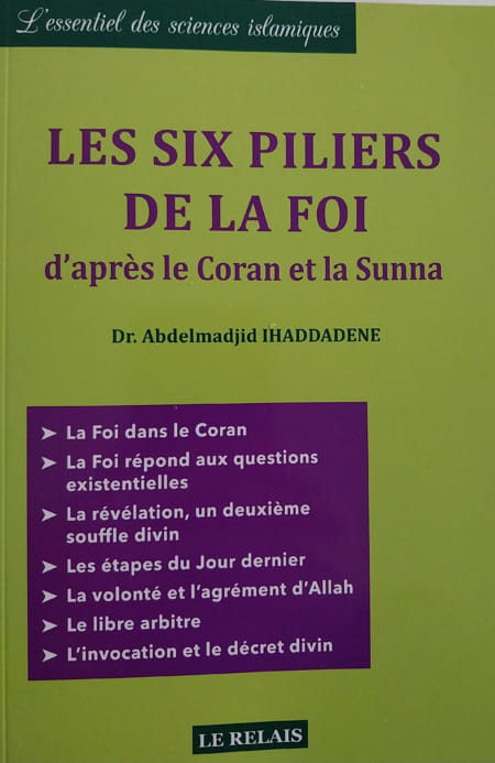 LES SIX PILIERS DE LA FOI D'APRÈS LE CORAN ET LA SUNNA - ABDELMADJID IHADDADENE - LE RELAIS