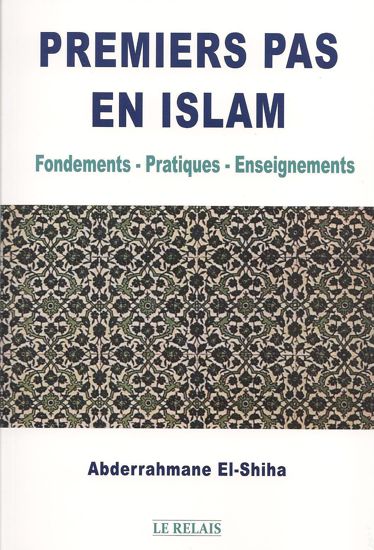 Premiers pas en Islam : Fondements - Pratiques - Enseignements-0