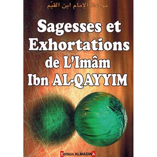 Sagesse Et Exhortations D'après L'Imam Ibn Al-Qayym