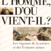 L'Homme d'où vient-il ? les réponses de la science et des écritures saintes-0