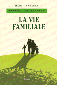 La vie familiale recueil de Hadiths 0 MAISON DENNOUR La vie familiale recueil de Hadiths