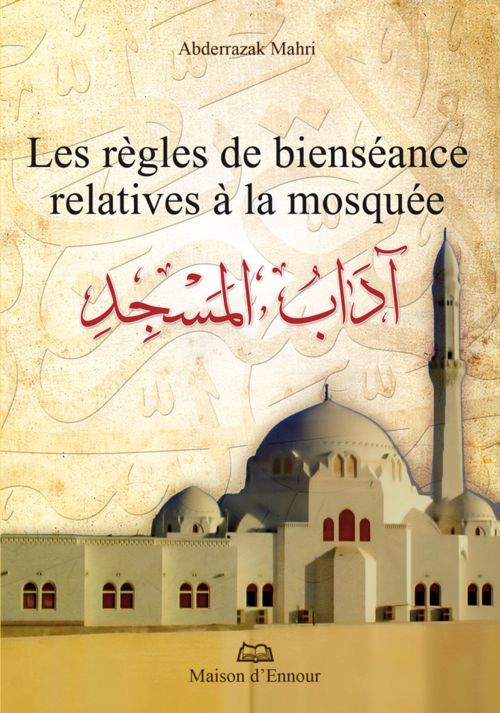 Les règles de bienséance relatives à la mosquée 0 MAISON DENNOUR Les règles de bienséance relatives à la mosquée