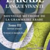 L'arabe langue vivante, nouvelle méthode de la grammaire arabe - Tome 3 (Niveau avancé)-0