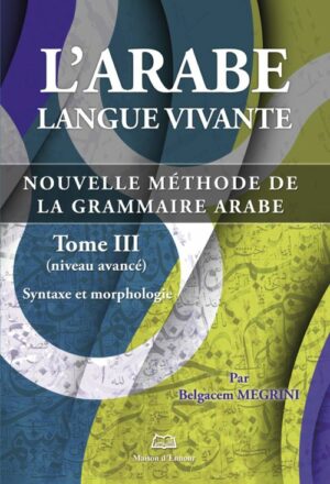 L'arabe langue vivante, nouvelle méthode de la grammaire arabe - Tome 3 (Niveau avancé)-0