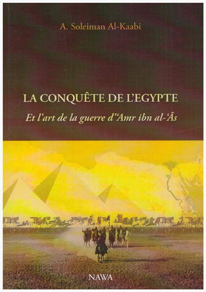 La conquête de l'Egypte - Et l'art de la guerre d' 'Amr Ibn al-'Âs-0