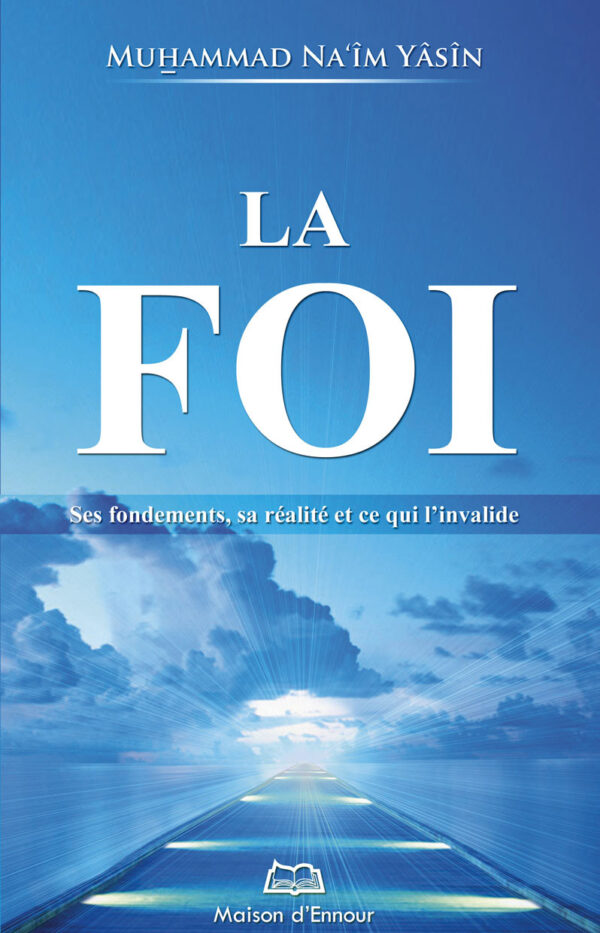 La foi ses fondements sa réalité et ce qui linvalide 0 MAISON DENNOUR La foi ses fondements sa réalité et ce qui linvalide