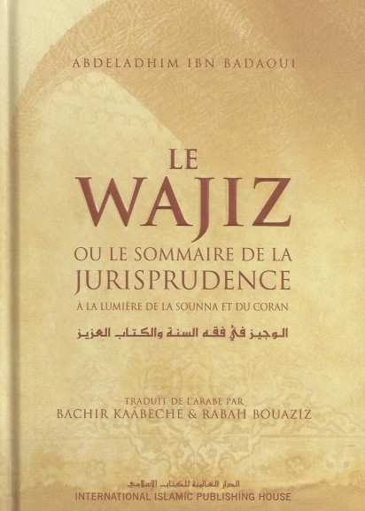 Le Wajiz ou le Sommaire de la Jurisprudence à la Lumière de la Sounna et du Coran 0 MAISON DENNOUR Le Wajiz ou le Sommaire de la Jurisprudence à la Lumière de la Sounna et du Coran