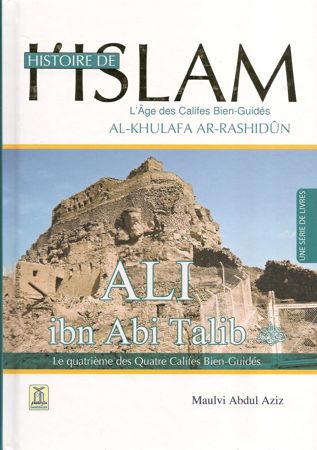 Histoire de l'Islam - Ali ibn Abi Talib - le quatrième des Quatre Califes Bien-Guidés - Maulvi Abdul Aziz - Daroussalam-0