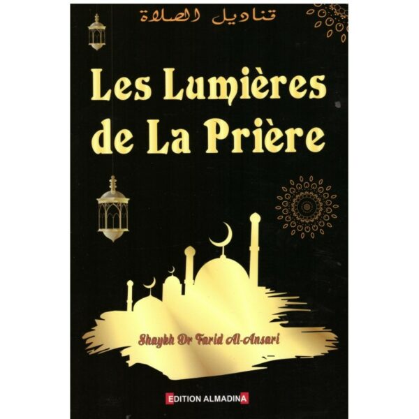 Les Lumières de la prière - Shaykh Dr Farid Al Ansari - Editions Al Madina