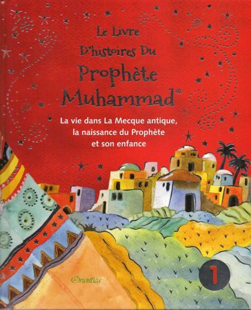 Le livre d'histoires du Prophète Muhammad -La vie dans la Mecque Antique, la naissance du Prophète et son enfance - Volume 1-0