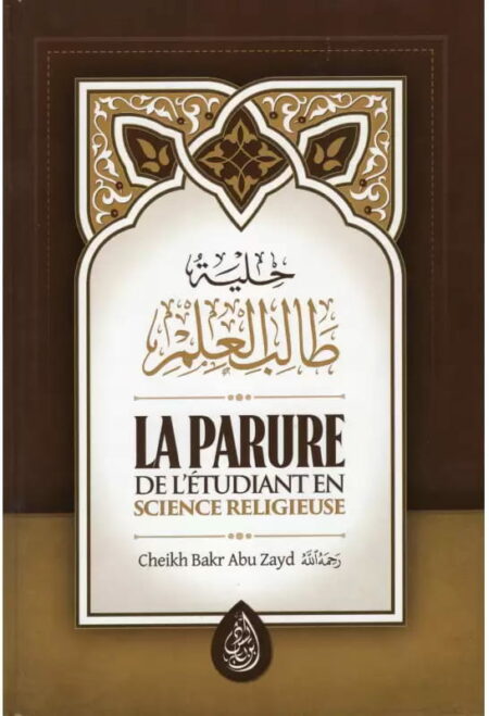 La Parure de L' Étudiant en Science Religieuse d'après Bakr Abou Zayd - 3 eme éditions