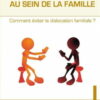 La communication au sein de la famille - Comment éviter la dislocation familiale ?-0
