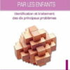 Les Problèmes rencontrés par les enfants - Identification et traitement des dix principaux problèmes -0