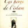Ces héros de l’islam 30 HISTOIRES DE LA TRADITION MUSULMANE (avec illustration)-0