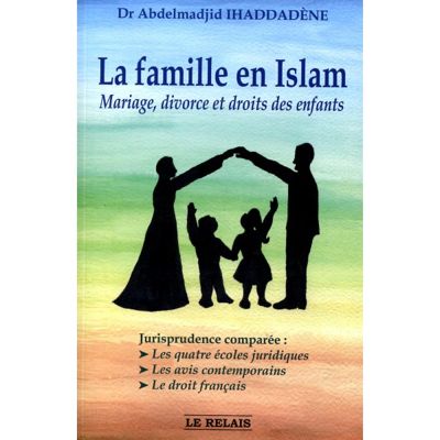 La famille en Islam - Mariage,divorce et droits des enfants-0