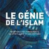 Le génie de l'islam: Initiation à ses fondements, sa spiritualité et son histoire-0