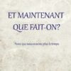 Et maintenant que fait-on ? Parce que nous n'avons plus le temps-0