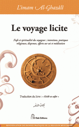 Le voyage licite - Fiqh et spiritualité du voyageur ; intentions, pratiques religieuses, dispenses, efforts sur soi et méditation-0