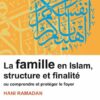 La famille en Islam, structure et finalité - ou comprendre et protéger le foyer -0
