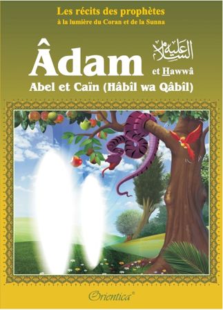 Les récits des prophètes à la lumière du Coran et de la Sunna : Histoire de "Adam et Hawwâ' - Abel et Caïn (Hâbîl wa Qâbîl)"-0