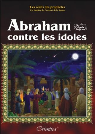 Les récits des prophètes à la lumière du Coran et de la Sunna : Histoire de "Abraham contre les idôles"-0