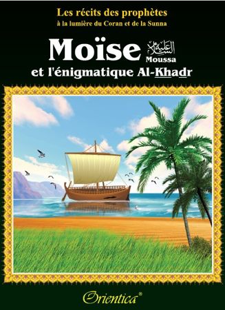 Les récits des prophètes à la lumière du Coran et de la Sunna : Histoire de "Moïse et l'énigmatique Al-Khadr"-0