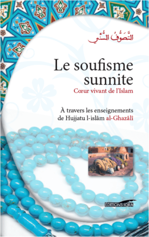 Le soufisme sunnite - Cœur vivant de l'Islam (À travers les enseignements de Hujjatu l-Islâm Al-Ghazâlî)-0