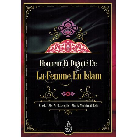 Honneur et dignité de la femme en Islam de Cheikh Abd Ar Razzâq Ibn Abd Al Muhsin Al Badr 0 MAISON DENNOUR Honneur et dignité de la femme en Islam de Cheikh Abd Ar Razzâq Ibn Abd Al Muhsin Al Badr
