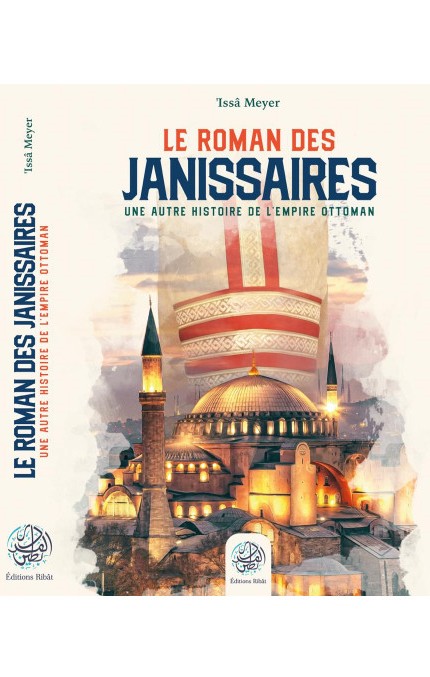 Le roman des Janissaires - 'Issâ Meyer - Éditions Ribât