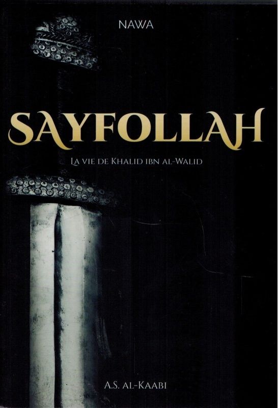 Sayfollah - La vie de Khalîd Ibn al-Walîd - A. S. Al-Kaabi - 4ème édition - Nawa-0
