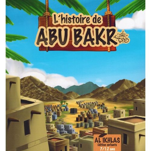 L'histoire de Abu Bakr - 7/12 ans - Al-Ikhlas-0