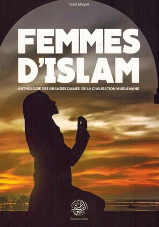 Femmes d'Islam - Anthologie des Grandes Dames de la Civilisation Musulmane - 'Issâ Meyer - Éditions Ribât-0