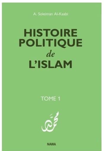 Histoire politique de lislam - Tome 1 - 2e édition - Soleiman al Kaabi - Nawa