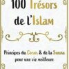 100 trésors de l'Islam: Principes du Coran et de la Sunna pour une vie meilleure-0
