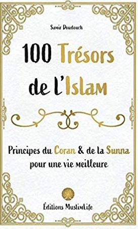 100 trésors de lIslam Principes du Coran et de la Sunna pour une vie meilleure 0 MAISON DENNOUR 100 trésors de lIslam Principes du Coran et de la Sunna pour une vie meilleure