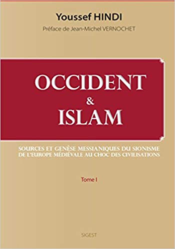 Occident et Islam : Sources et genèse messianiques du sionisme ; De l'Europe médiévale au Choc des civilisations TOME I-0