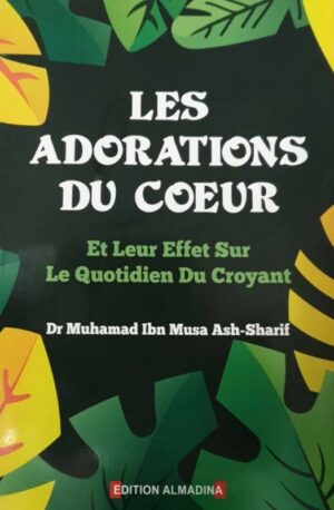 Les Adorations du Coeur , Et leur Effets sur le Quotidien du Croyant , de Dr Muhamad Ash- Sharif-0