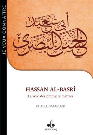 Je veux connaître Hassan al-Basrî - la voie des premiers maîtres-0
