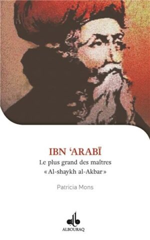 Je veux connaître Ibn Arabi, Shaykh al-akbar, le plus grand des maîtres-0
