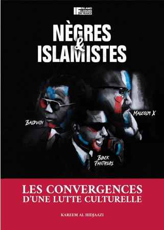 Nègres et Islamistes - Les Convergences d'une Lutte Culturelle