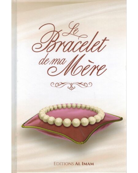 LE BRACELET DE MA MÈRE - ALÎ IBN JÂBIR AL-FAYJÎ - EDITIONS AL IMAM