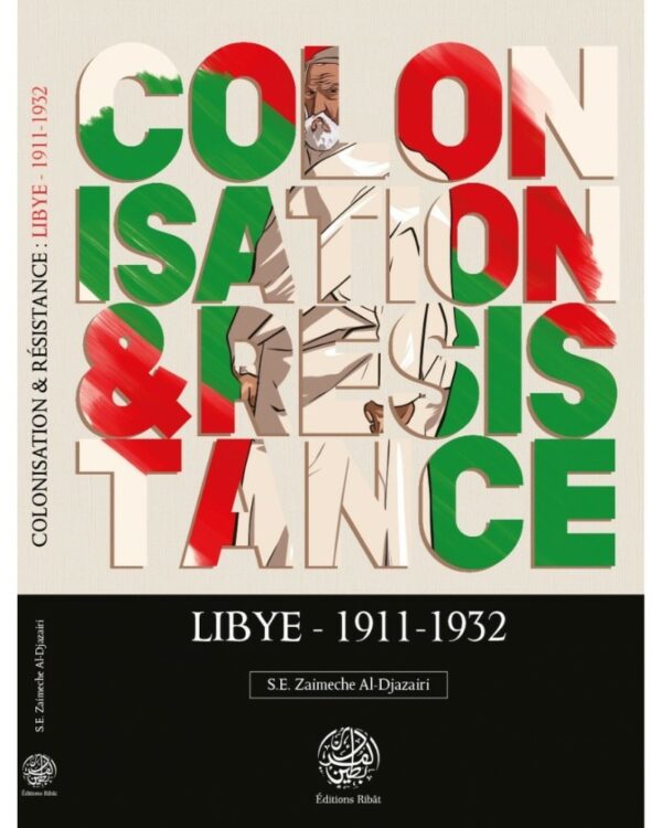 COLONISATION & RÉSISTANCE : LYBIE (1911-1932) - S.E ZAIMECHE AL-DJAZAIRI - EDITIONS RIBÂT