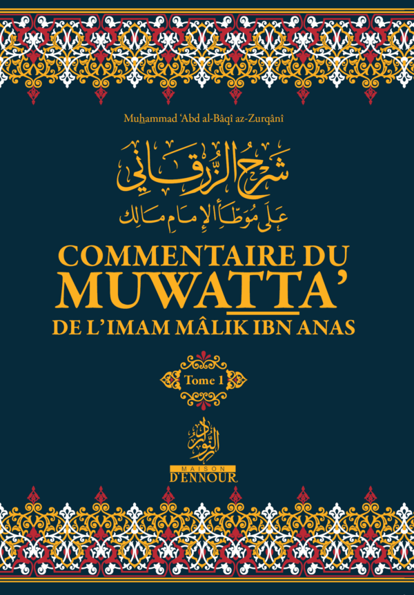 Commentaire daz Zurqânî du Muwatta de limam Mâlik MAISON DENNOUR Commentaire du muwatta de lImam Mâlik Ibn Anas Muhamed Abd al bâqî Az Zurqânî