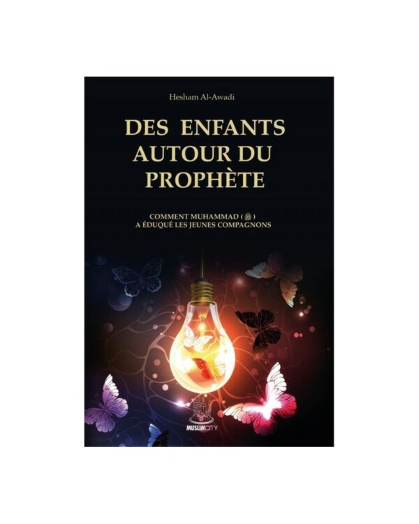 DES ENFANTS AUTOUR DU PROPHÈTE - HESHAM AL-AWADI- EDITIONS MUSLIMCITY