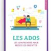 Les Ados : Les Comprendre Pour Mieux Les Orienter, De Dr 'Abd Al-Karîm Bakkâr
