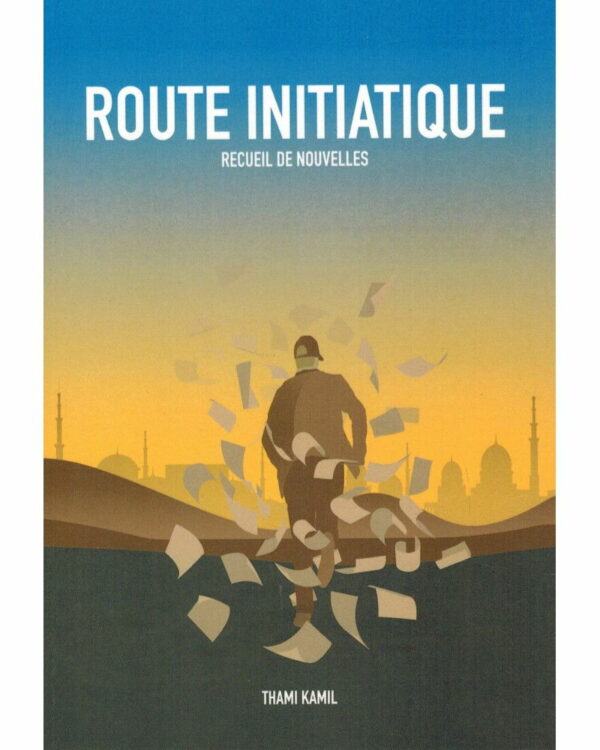 ROUTE INITIATIQUE - RECUEIL DE NOUVELLES - THAMI KAMIL